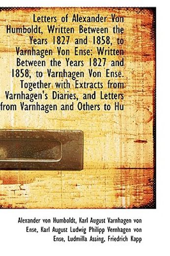 letters of alexander von humboldt, written between the years 1827 and 1858, to varnhagen von ense: w