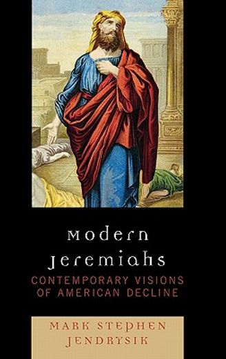 modern jeremiahs,contemporary visions of american decline