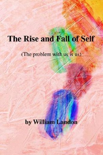 the rise and fall of self,the problem with us is us