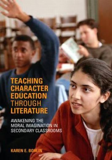 teaching character education through literature,awakening the moral imagination in secondary classrooms