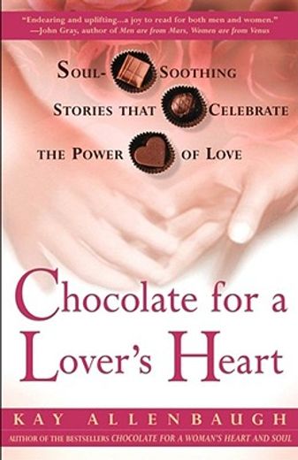 chocolate for a lover`s heart,soul-soothing stories that celebrate the power of love (en Inglés)