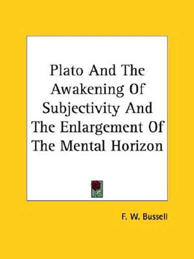 plato and the awakening of subjectivity and the enlargement of the mental horizon