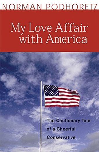 my love affair with america,the cautionary tale of a cheerful conservative