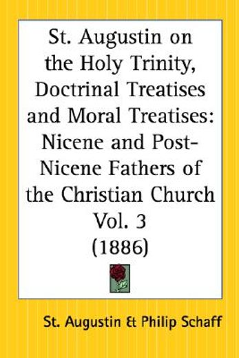 st. augustin on the holy trinity, doctrinal treatises and moral treatises,nicene and post-nicene fathers of the christian church 1886 (en Inglés)