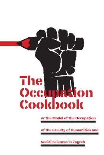 The Occupation Cookbook: Or the Model of the Occupation of the Faculty of Humanities and Social Sciences in Zagreb