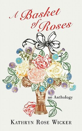 a basket of roses,an anthology