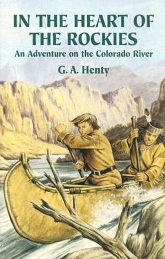 in the heart of the rockies,an adventure on the colorado river