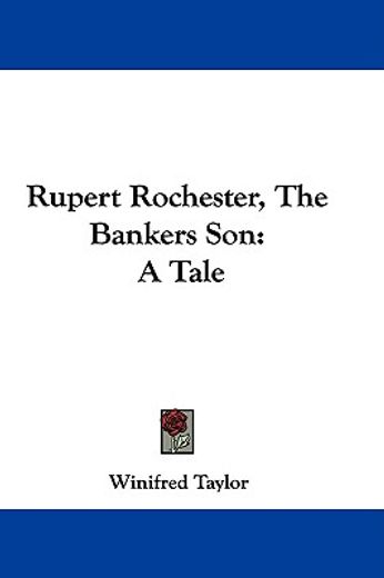 rupert rochester, the bankers son: a tal