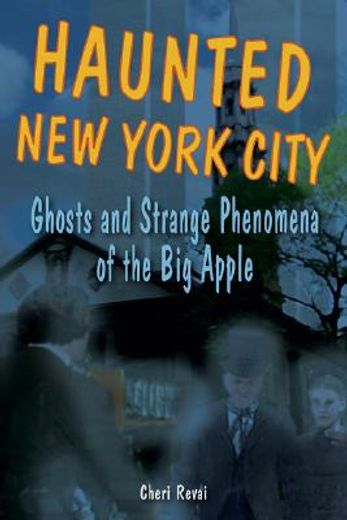 haunted new york city,ghosts and strange phenomena of the big apple