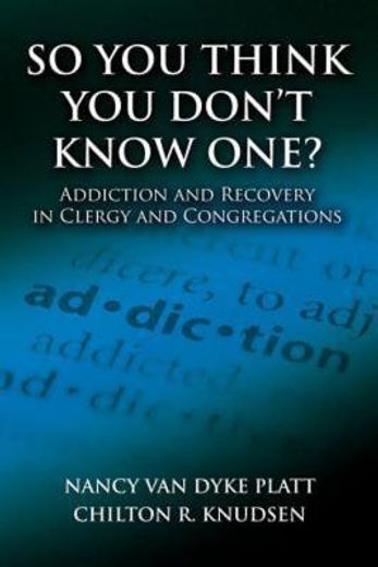 so you think you don’t know one?,addiction and recovery in clergy and congregations (en Inglés)
