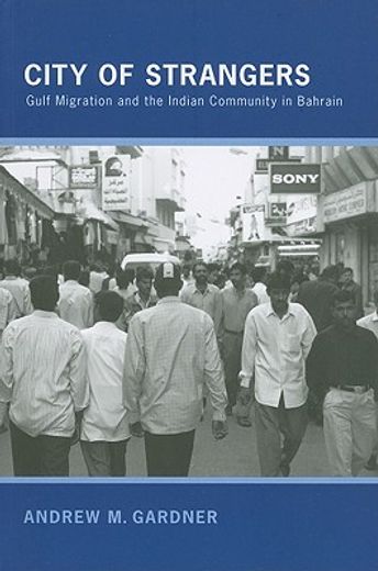 city of strangers,gulf migration and the indian community in bahrain