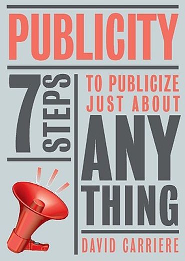 publicity,7 steps to publicize just about anything