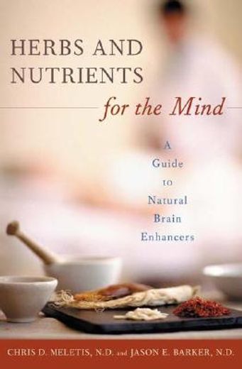 herbs and nutrients for the mind,a guide to natural brain enhancers