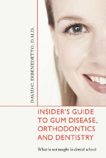 insider´s guide to gum disease, orthodontics and dentistry,what is not taught in dental school