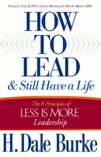 how to lead and still have a life: the 8 principles of less is more leadership