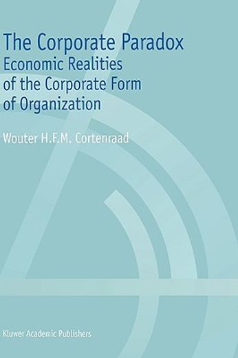 the corporate paradox: economic realities of the corporate form of organization (en Inglés)