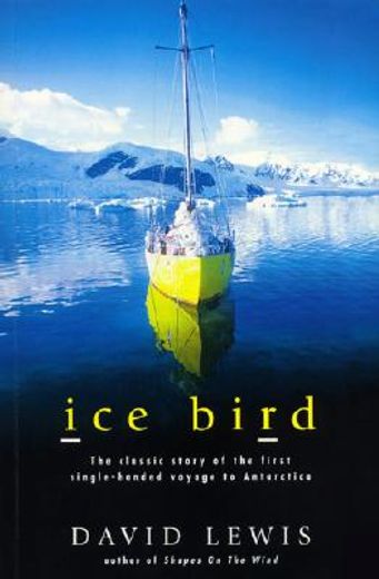 ice bird,the classic story of the first single-handed voyage to antarctica