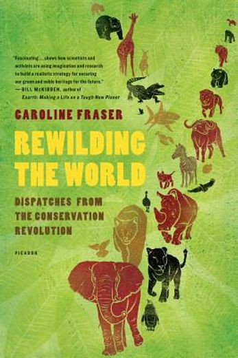 rewilding the world,dispatches from the conservation revolution (in English)