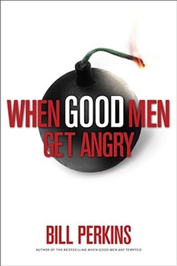 when good men get angry,how to understand and deal with anger in a godly way
