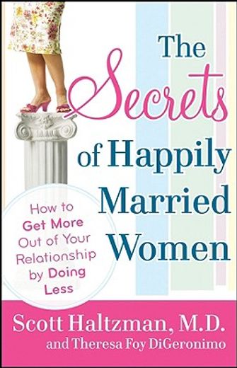 the secrets of happily married women,how to get more out of your relationship by doing less (en Inglés)