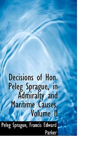 decisions of hon. peleg sprague, in admiralty and maritime causes, volume ii