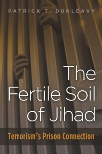 the fertile soil of jihad,terrorism`s prison connection