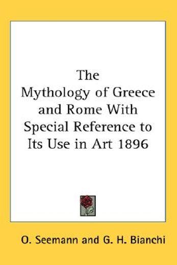 the mythology of greece and rome with special reference to its use in art 1896
