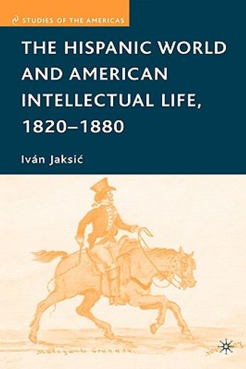 the hispanic world and american intellectual life, 1820-1880 (en Inglés)