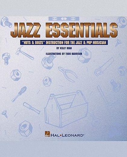 jazz essentials: nuts & bolts instruction for the jazz and pop musician