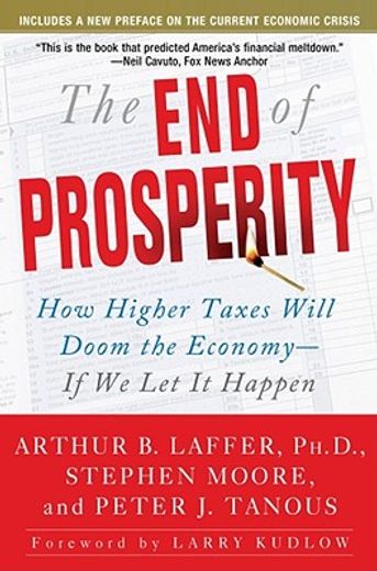 the end of prosperity,how higher taxes will doom the economy--if we let it happen (en Inglés)