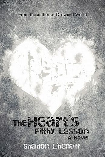 the heart`s filthy lesson,a novel