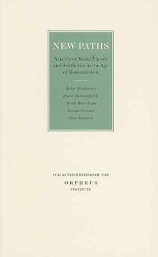 new paths,aspects of music theory and aesthetics in the age of romanticism
