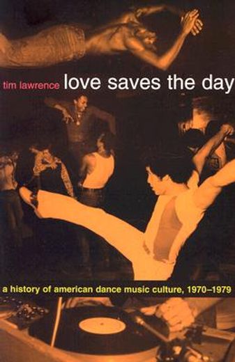 love saves the day,a history of american dance music culture, 1970-1979 (en Inglés)