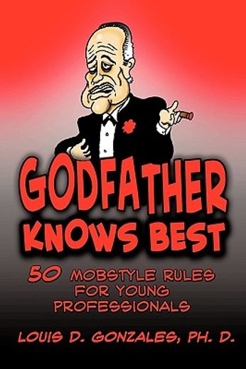 godfather knows best,50 mobstyle rules for young professionals