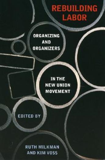 rebuilding labor,organizing and organizers in the new union movement