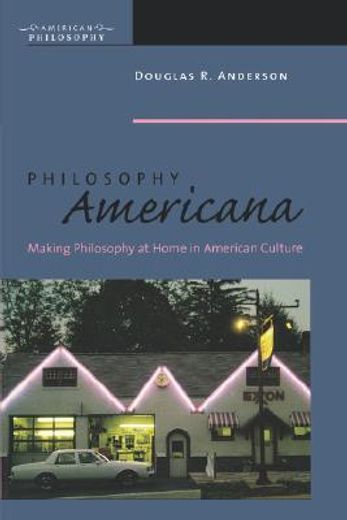 philosophy americana,making philosophy at home in american culture