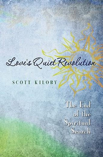 love´s quiet revolution,the end of the spiritual search (en Inglés)