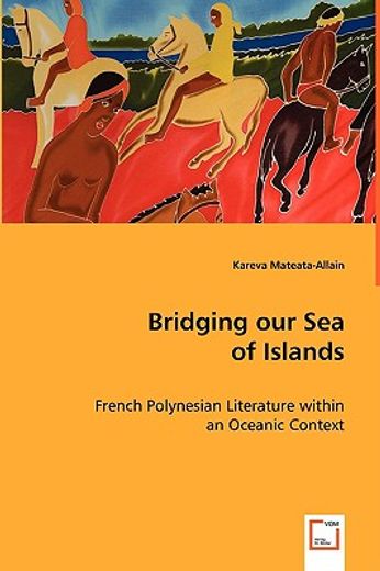 bridging our sea of islands,french polynesian literature within an oceanic context