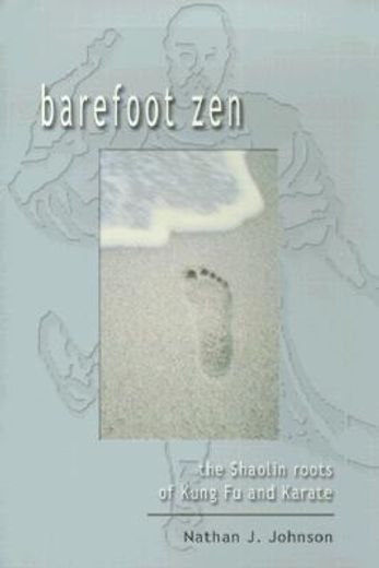 Barefoot Zen: The Shaolin Roots of Kung Fu and Karate (en Inglés)