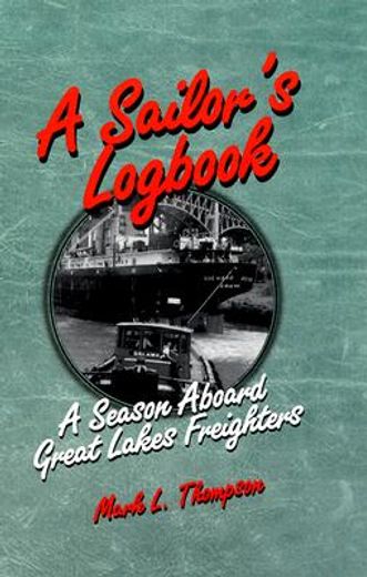a sailor´s logbook,a season aboard great lakes freighters