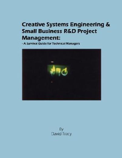 creative systems engineering and small business r&d project management,a survival guide for technical managers