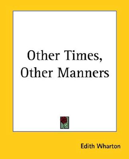 other times, other manners