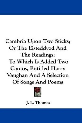 cambria upon two sticks; or the eisteddv