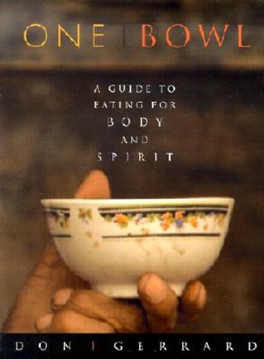 one bowl,a guide to eating for body and spirit