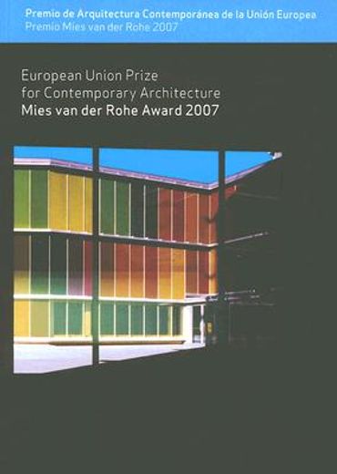 Premio Mies van der Rohe 2007: Premio Unión Europea de Arquitectura Contemporánea: European Union Prize for Contemporary Architecture (FUNDACIÓ MIES VAN DER ROHE)