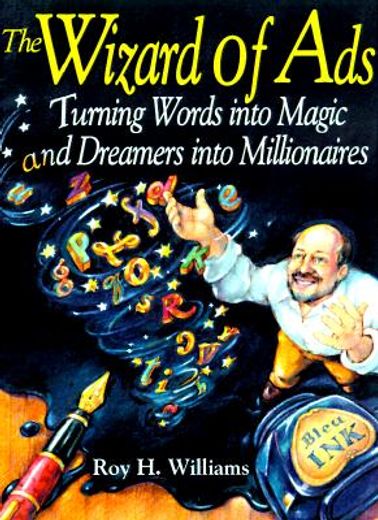 the wizard of ads,turning words into magic and dreamers into millionaires