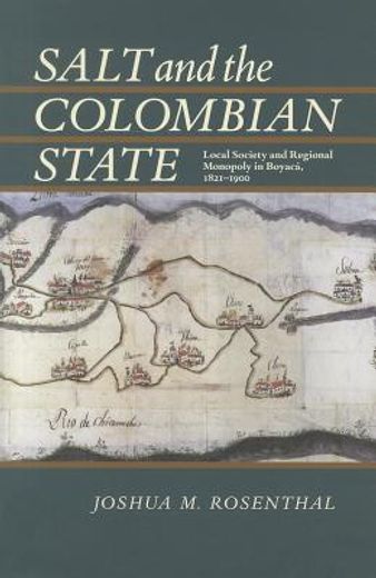 salt and the colombian state: local society and regional monopoly in boyaca, 1821-1900