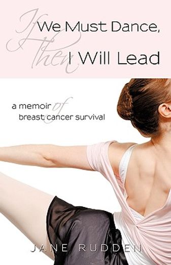 if we must dance, then i will lead,a memoir of breast cancer survival