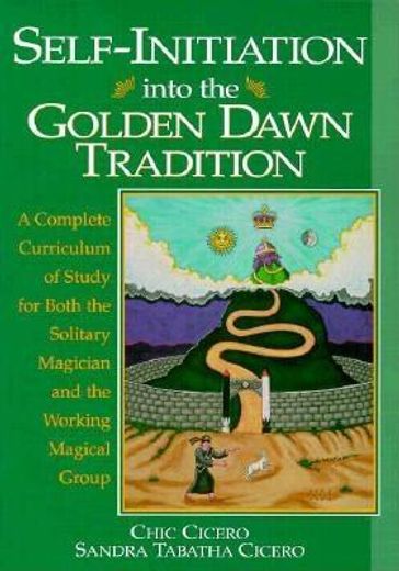 Self-Initiation Into the Golden Dawn Tradition: A Complete Curriculum of Study for Both the Solitary Magician and the Working Magical Group (Llewell) (in English)