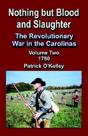 nothing but blood and slaughter,the revolutionary war in the carolinas-1780